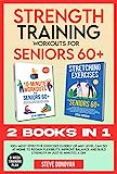 Strength Training Workouts for Seniors Over 60: 100+ Most Effective Exercises Elderly of Any Level Can Do at Home to Regain Flexibility, Improve Balance and Build Strength in Just 10 Minutes a Day