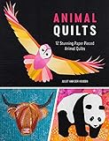 Animal Quilts: 12 Paper Piecing Patterns for Stunning Animal Quilt Designs