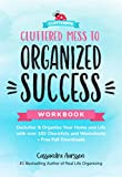 Cluttered Mess to Organized Success Workbook: Declutter and Organize your Home and Life with over 100 Checklists and Worksheets (Plus Free Full Downloads) (Home Decorating Journal) (Clutterbug)