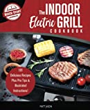 The Indoor Electric Grill Cookbook: 101 Delicious Recipes Plus Pro Tips & Illustrated Instructions!