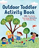 The Outdoor Toddler Activity Book: 100+ Fun Early Learning Activities for Outside Play (Toddler Activity Books)