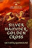 Silver Hammer, Golden Cross: Book Six of The Circle of Ceridwen Saga