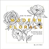 How To Draw Modern Florals: An Introduction To The Art of Flowers, Cacti, and More