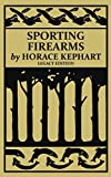 Sporting Firearms (Legacy Edition): A Classic Handbook on Hunting Tools, Marksmanship, and Essential Equipment for the Field (The Classic Outing Handbooks Collection)