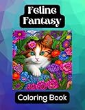 Fantasy Felines: An Adult Coloring Book For Cat Lovers Featuring Adorable Cats and Flowers