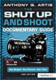 The Shut Up and Shoot Documentary Guide: A Down & Dirty DV Production