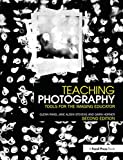 Teaching Photography: Tools for the Imaging Educator (Photography Educators Series)