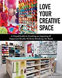 Love Your Creative Space: A Visual Guide to Creating an Inspiring & Organized Studio Without Breaking the Bank
