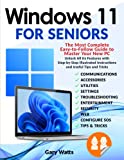 Windows 11 for Seniors: The Most Complete Easy-to-Follow Guide to Master Your New PC. Unlock All Their Features with Step-by-Step Illustrated Instructions and Useful Tips and Tricks