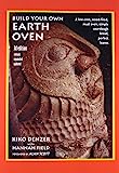 Build Your Own Earth Oven: A Low-Cost Wood-Fired Mud Oven, Simple Sourdough Bread, Perfect Loaves, 3rd Edition