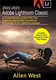 2022-2023 Adobe Lightroom Classic: A Comprehensive guide to the new Features and General Operational Knowledge of the Lightroom software