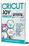 CRICUT JOY 2021 BIBLE: The Complete Beginners Guide to Using the Crcut Joy Machine, Joy App and Design Space to Create Beautiful Homemade DIY Crafts