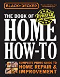 Black & Decker The Book of Home How-to, Updated 2nd Edition: Complete Photo Guide to Home Repair & Improvement