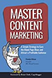 Master Content Marketing: A Simple Strategy to Cure the Blank Page Blues and Attract a Profitable Audience