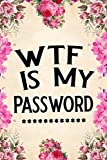 WTF Is My Password: password book, password log book and internet password organizer, alphabetical password book, Logbook To Protect Usernames and ... notebook, password book small 6” x 9”