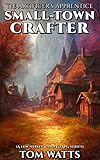 Small-Town Crafter: The Artificer's Apprentice (A low-stakes LitRPG series) (Small Town Crafter Book 1)