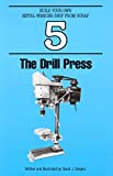 The Drill Press (Build Your Own Metal Working Shop From Scrap Serie Book 5)