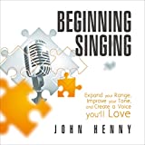 Beginning Singing: Expand Your Range, Improve Your Tone, and Create a Voice You'll Love