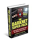 The Darknet Super-Pack: How to Be Anonymous with Tor, Bitcoin, Tails & More! (3 Books in 1 Box Set)