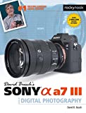 David Busch's Sony Alpha a7 III Guide to Digital Photography (The David Busch Camera Guide Series)