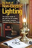 The Book of Non-electric Lighting: The Classic Guide to the Safe Use of Candles, Fuel Lamps, Lanterns, Gaslights & Fire-View Stoves