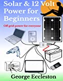 Solar & 12 Volt Power for beginners: off grid power for everyone