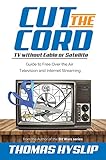 Cut the Cord: TV without Cable or Satellite: Guide to Free Over the Air Television and Internet Streaming