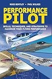 Performance Pilot: Skills, Techniques, and Strategies to Maximize Your Flying Performance