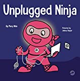 Unplugged Ninja: A Children's Book About Screen Time (Ninja Life Hacks 15)