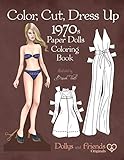 Color, Cut, Dress Up 1970s Paper Dolls Coloring Book, Dollys and Friends Originals: Vintage Fashion History Paper Doll Collection, Adult Coloring Pages with Classic Seventies Style Costumes