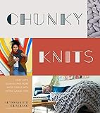 Chunky Knits: Cozy Hats, Scarves and More Made Simple with Extra-Large Yarn