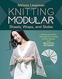 Knitting Modular Shawls, Wraps, and Stoles: An Easy, Innovative Technique for Creating Custom Designs, with 185 Stitch Patterns