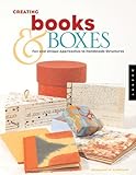 Creating Books & Boxes: Fun and Unique Approaches to Handmade Structures (Paper Art Workbooks)