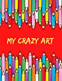 My Crazy Art: Sketchbook for Kids with 120 pages of 8.5' X 11' Large (A4) Plain Paper for Drawing, Colouring, Writing and Learning