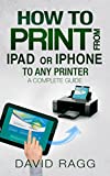 How to Print from iPad or iPhone to Any Printer: A Complete Guide (2nd Edition)