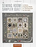 The Sewing Room Sampler Quilt: 16 Blocks, 8 Applique Motifs & 1 Stunning Quilt by Yoko Saito