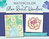 Watercolor Glue-Resist Wonders: Create Irresistible Art Using Glue and Watercolors