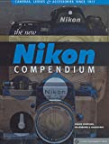The New Nikon Compendium: Cameras, Lenses & Accessories Since 1917 (Lark Photography Book)