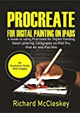 Procreate For Digital Painting On iPads: A Guide to Using Procreate for Digital Painting, Hand Lettering, Calligraphy on iPad Pro, iPad Air and iPad Mini