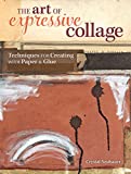 The Art of Expressive Collage: Techniques for Creating with Paper and Glue