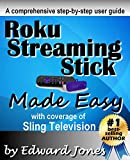 Roku Streaming Stick Made Easy: A comprehensive step-by-step user guide for the Roku Streaming Stick