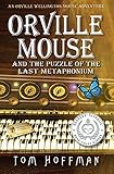 Orville Mouse and the Puzzle of the Last Metaphonium (Orville Wellington Mouse)
