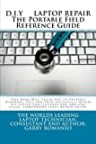 D.I.Y. LAPTOP REPAIR The Portable Field Reference Guide