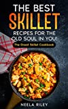 The Best Skillet Recipes For the Old Soul in You!: The Great Skillet Cookbook