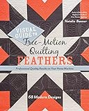 Visual Guide to Free-Motion Quilting Feathers: 68 Modern Designs - Professional Quality Results on Your Home Machine