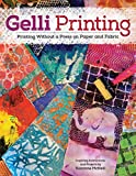 Gelli Printing: Printing Without a Press on Paper and Fabric Using the Gelli(R) Plate (Design Originals) 32 Beginner-Friendly Step-by-Step Projects, plus Techniques & Inspiration for Gelatin Printing