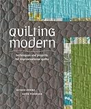 Quilting Modern: Techniques and Projects for Improvisational Quilts