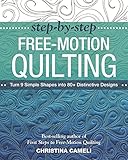 Step-by-Step Free-Motion Quilting: Turn 9 Simple Shapes into 80+ Distinctive Designs • Best-selling author of First Steps to Free-Motion Quilting