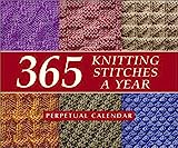 365 Knitting Stitches a Year: Perpetual Calendar