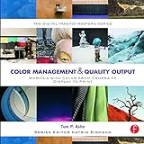 Color Management & Quality Output: Working with Color from Camera to Display to Print (The Digital Imaging Masters Series)